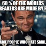 Icebreaker | 60 % OF THE WORLDS ICEBREAKERS ARE MADE BY FINNS; TME SAME PEOPLE WHO HATE SMALL TALK | image tagged in memes,leonardo dicaprio cheers | made w/ Imgflip meme maker