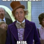 Daily Bad Dad Joke February 20, 2025 | WHAT HAS TO BE BROKEN BEFORE YOU CAN USE IT? AN EGG. | image tagged in bad egg | made w/ Imgflip meme maker