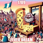 xdcfgvhbkm,/ | 1789; FEVER DREAM | image tagged in french revolution | made w/ Imgflip meme maker