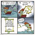 ew | its just fancy toilet paper and you touched 5000+ year old DOOKIE | image tagged in memes,the scroll of truth,toilet paper,gross | made w/ Imgflip meme maker