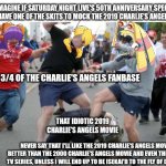 Beating up | IMAGINE IF SATURDAY NIGHT LIVE'S 50TH ANNIVERSARY SPECIAL WILL HAVE ONE OF THE SKITS TO MOCK THE 2019 CHARLIE'S ANGELS MOVIE; 3/4 OF THE CHARLIE'S ANGELS FANBASE; THAT IDIOTIC 2019 CHARLIE'S ANGELS MOVIE; NEVER SAY THAT I'LL LIKE THE 2019 CHARLIE'S ANGELS MOVIE BETTER THAN THE 2000 CHARLIE'S ANGELS MOVIE AND EVEN THE 1970S TV SERIES, UNLESS I WILL END UP TO BE ISEKAI'D TO THE FLY OF DESPAIR | image tagged in beating up,saturday night live,charlie's angels,mocking,despair | made w/ Imgflip meme maker