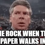 ultimate rivalry | THE ROCK WHEN THE
 PAPER WALKS IN | image tagged in gifs,the rock | made w/ Imgflip video-to-gif maker