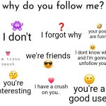 Why do you follow me meme