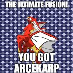 Bruh | THE ULTIMATE FUSION! YOU GOT ARCEKARP | image tagged in underwhelming arcekarp | made w/ Imgflip meme maker