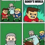 Violence is never the answer | I LIKE DANDY'S WORLD | image tagged in violence is never the answer | made w/ Imgflip meme maker