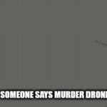 IT'S PEAK, B-TCHES!! | ME WHEN SOMEONE SAYS MURDER DRONES SUCKS: | image tagged in gifs,murder drones,memes,real,peak cinema | made w/ Imgflip video-to-gif maker