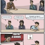 Boardroom meeting, unexpected ending | We need to make our lion king movie seem popular! Straight-up fake it being the number #1 movie? Advertise better? Compare it too low-selling movies? YOU'RE A GENIUS | image tagged in boardroom meeting unexpected ending | made w/ Imgflip meme maker