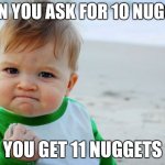 Les goooooo | WHEN YOU ASK FOR 10 NUGGETS; YOU GET 11 NUGGETS | image tagged in memes,success kid original | made w/ Imgflip meme maker