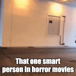 Why does no one do this | That one smart person in horror movies | image tagged in gifs,funny | made w/ Imgflip video-to-gif maker