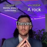 Why rock | Theives; Money, jewelry, collectibles; A rock | image tagged in trade offer | made w/ Imgflip meme maker