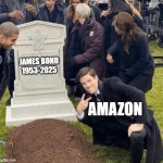 RIP James Bond | JAMES BOND
1953-2025; AMAZON | image tagged in grant gustin over grave,james bond,amazon | made w/ Imgflip meme maker