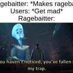 Mwahaha >:) | Ragebaitter: *Makes ragebait*
Users: *Get mad*
Ragebaitter: | image tagged in megamind trap template,funny,memes,imagine looking at the tags | made w/ Imgflip meme maker