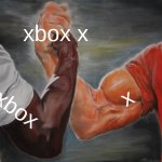 my game | xbox x; x; xbox | image tagged in memes,epic handshake | made w/ Imgflip meme maker