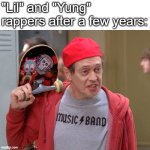 hi fellow kids | "Lil" and "Yung" rappers after a few years: | image tagged in hi fellow kids | made w/ Imgflip meme maker