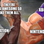 I like PlayStation, Xbox and Nintendo. They're all awesome. | THEY'RE ALL AWESOME SO LIKE THEM ALL. XBOX; NINTENDO; PLAYSTATION | image tagged in epic handshake three way,playstation,xbox,nintendo,video games | made w/ Imgflip meme maker