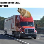 Pig on a rig. | YOU'VE HEARD OF ELF ON A SHELF. GET READY FOR: | image tagged in blank white template | made w/ Imgflip meme maker