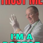 Trust Me; I'm A Doctor | TRUST ME; I'M A
DOCTOR | image tagged in insane doctor,health,mental health,medical,doctor and patient,healthcare | made w/ Imgflip meme maker