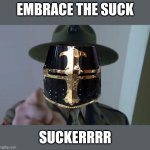 Full metal jacket | EMBRACE THE SUCK; SUCKERRRR | image tagged in full metal jacket | made w/ Imgflip meme maker