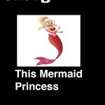 thoughts on this mermaid princess meme