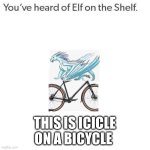 Icicle on a bicycle | THIS IS ICICLE ON A BICYCLE | image tagged in elf on a shelf,wof | made w/ Imgflip meme maker