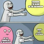 This happened to me just now. Not that it's a bad thing. | THINKING I'M ALONE IN THE BATHROOM; ME; THINKING I'M ALONE IN THE BATHROOM; MY CAT COMING OUT OF THE BATHTUB; ME | image tagged in memes,running away balloon,funny,cats | made w/ Imgflip meme maker