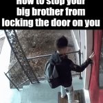 Genius move kid | How to stop your big brother from locking the door on you | image tagged in gifs,genius,stopped,smart,brothers | made w/ Imgflip video-to-gif maker