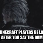 minecraft sucks | HOW MINECRAFT PLAYERS BE LOOKING AT YOUR AFTER YOU SAY THE GAME IS BAD | image tagged in gifs,minecraft | made w/ Imgflip video-to-gif maker