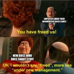 out of the frying pan and into the fire | EMPLOYEES WHEN THEIR INCOMPOTENT BOSS LEAVES; NEW BOSS WHO DOES SHADY STUFF | image tagged in under new management,megamind,sucky boss,shady boss | made w/ Imgflip meme maker