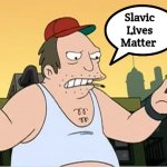 Slavic Sal | Slavic Lives Matter | image tagged in slavic sal,slavic lives matter | made w/ Imgflip meme maker