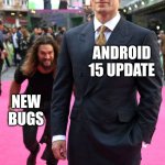 Oneplus android 15 update and new bugs | ANDROID 15 UPDATE; NEW BUGS | image tagged in jason momoa henry cavill meme | made w/ Imgflip meme maker