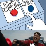 ? | MEET THE ROCK; TOUCH THE ROCK; ME | image tagged in robotnik button | made w/ Imgflip meme maker