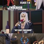 Get Rekt, Endeavor | THE FANDOM; THE FANDOM; CLASS 1-A; ENDEAVOR; “GET REKT, ENDEAVOR” | image tagged in abbacchio joins the kicking,mha,my hero academia | made w/ Imgflip meme maker