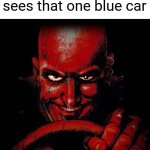 What did it even do to him??? | Mr Bean when he sees that one blue car | image tagged in carmageddon,road rage,mr bean | made w/ Imgflip meme maker