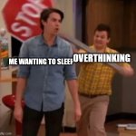 stop | OVERTHINKING; ME WANTING TO SLEEP | image tagged in gibby hitting spencer with a stop sign | made w/ Imgflip meme maker