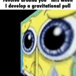 caseoh lore | “the world doesn’t revolve around you” mfs when I develop a gravitational pull | image tagged in gifs,sad spongebob | made w/ Imgflip video-to-gif maker