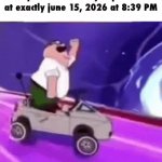 big sad | you will violently explode at exactly june 15, 2026 at 8:39 PM | image tagged in gifs,peter griffin | made w/ Imgflip video-to-gif maker