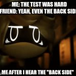 THE WHAT | ME: THE TEST WAS HARD
FRIEND: YEAH, EVEN THE BACK SIDE; ME AFTER I HEAR THE "BACK SIDE" | image tagged in gifs,murder drones,nobe i'm out | made w/ Imgflip video-to-gif maker