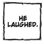 He Laughed ( Text Box )