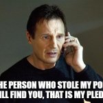 Liam Neeson Taken 2 | TO THE PERSON WHO STOLE MY POLISH, I WILL FIND YOU, THAT IS MY PLEDGE. | image tagged in memes,liam neeson taken 2 | made w/ Imgflip meme maker