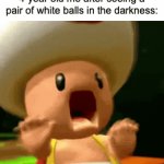 When white balls (I meant eyes) can scare the crap out of kids like me... | 4-year old me after seeing a pair of white balls in the darkness: | image tagged in gifs,funny,memes,childhood,nyctophobia,relatable | made w/ Imgflip video-to-gif maker