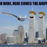 How Muslims feed their kids | image tagged in 9/11 here comes the aeroplane | made w/ Imgflip meme maker