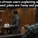 come on man | fun stream users explaining why overused jokes are funny and popular | image tagged in gifs,memes,fun stream,slander | made w/ Imgflip video-to-gif maker