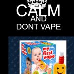 Keep Calm And Carry On Black | KEEP CALM; AND DONT VAPE | image tagged in memes,keep calm and carry on black | made w/ Imgflip meme maker