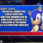 ‍ | YOU ARE ALL COMMITTING A SIN BY DEPICTING GODS FACE DRAWING GOD OR JESUS IS NOT A SIN BUT IT IS A VIOLATION OF THE EXODUS 20:4-5 BY DEPICTING THEIR FACE | image tagged in sonic says | made w/ Imgflip meme maker