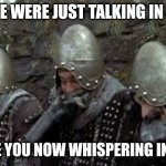 French Whispers | HELLO WE WERE JUST TALKING IN ENGLISH; WHY ARE YOU NOW WHISPERING IN FRENCH | image tagged in monty python holy grail french castle | made w/ Imgflip meme maker