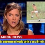 News Briefs | Man in underwear leads police on a brief chase | image tagged in breaking news,underwear | made w/ Imgflip meme maker