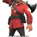 soldier tf2 | TO SOLVE ALL PROBLEMS, JUST USE A ROCKET LAUNCHER; TO SOLVE LEAD POISONING, JUST MAKE SURE IT DOESN'T KILL YOU FIRST | image tagged in soldier tf2,my memes | made w/ Imgflip meme maker