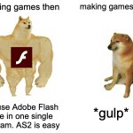 Remember when Flash or Animate was very easy to make games on? | making games then; making games now; *gulp*; We use Adobe Flash here in one single program. AS2 is easy | image tagged in memes,buff doge vs cheems,funny,nostalgia,adobe flash,game development | made w/ Imgflip meme maker