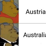 Tuxedo Winnie The Pooh Meme | Austria; Australia | image tagged in memes,tuxedo winnie the pooh,austria,australia | made w/ Imgflip meme maker