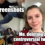 This is why I deleted my Twitter account | Screenshots; Me. deleting a controversial tweet | image tagged in surprise attack kick meme,twitter,funny memes,relatable memes,memes | made w/ Imgflip meme maker